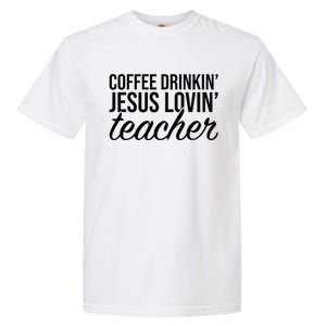 Coffee Drinking Jesus Loving Teacher Coffee Jesus Lovers Garment-Dyed Heavyweight T-Shirt