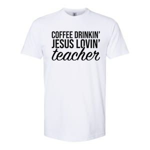 Coffee Drinking Jesus Loving Teacher Coffee Jesus Lovers Softstyle CVC T-Shirt