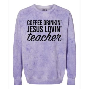 Coffee Drinking Jesus Loving Teacher Coffee Jesus Lovers Colorblast Crewneck Sweatshirt