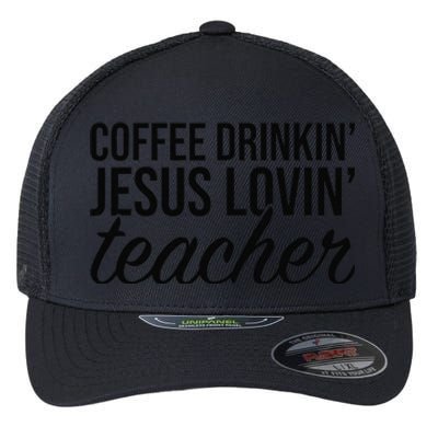 Coffee Drinking Jesus Loving Teacher Coffee Jesus Lovers Flexfit Unipanel Trucker Cap