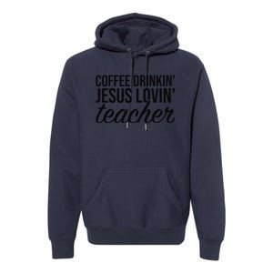 Coffee Drinking Jesus Loving Teacher Coffee Jesus Lovers Premium Hoodie