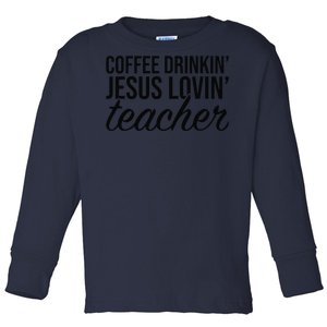 Coffee Drinking Jesus Loving Teacher Coffee Jesus Lovers Toddler Long Sleeve Shirt