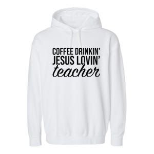 Coffee Drinking Jesus Loving Teacher Coffee Jesus Lovers Garment-Dyed Fleece Hoodie