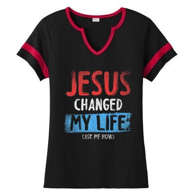 Christ Devotee Jesus Changed My Life Ask Me How Jesus Ladies Halftime Notch Neck Tee