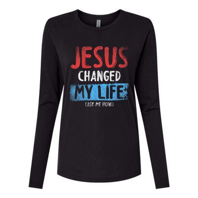 Christ Devotee Jesus Changed My Life Ask Me How Jesus Womens Cotton Relaxed Long Sleeve T-Shirt