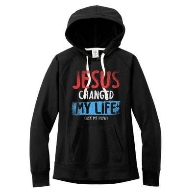 Christ Devotee Jesus Changed My Life Ask Me How Jesus Women's Fleece Hoodie