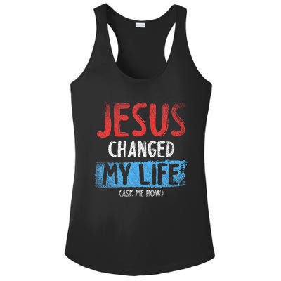 Christ Devotee Jesus Changed My Life Ask Me How Jesus Ladies PosiCharge Competitor Racerback Tank