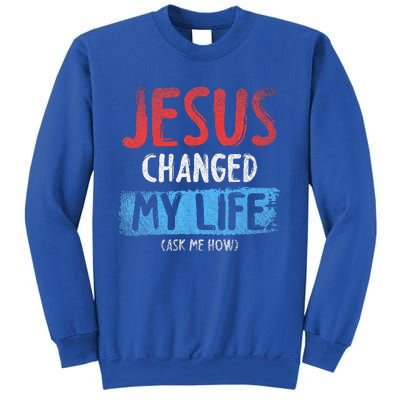 Christ Devotee Jesus Changed My Life Ask Me How Jesus Sweatshirt