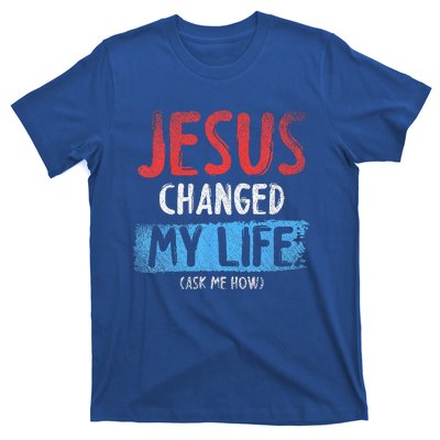 Christ Devotee Jesus Changed My Life Ask Me How Jesus T-Shirt