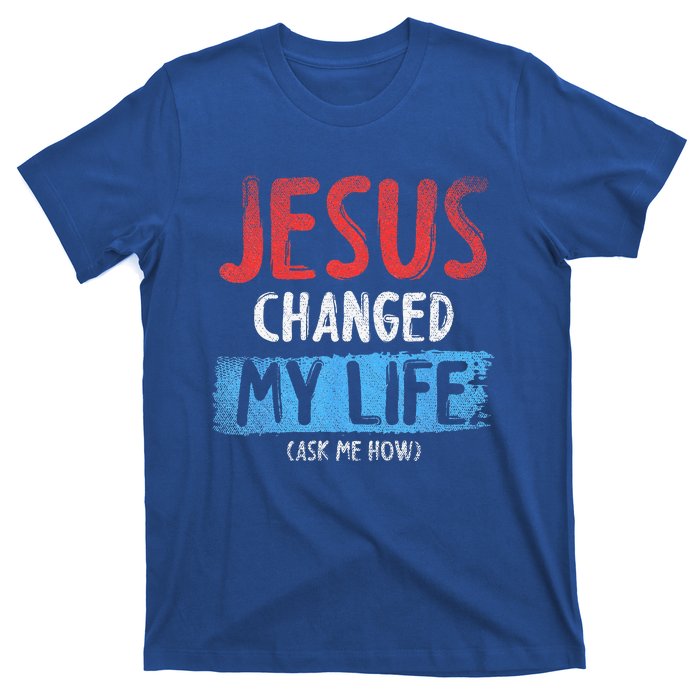 Christ Devotee Jesus Changed My Life Ask Me How Jesus T-Shirt