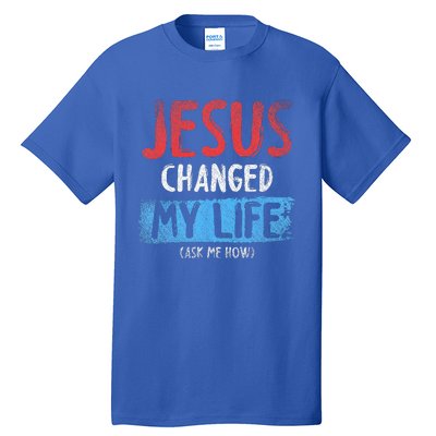 Christ Devotee Jesus Changed My Life Ask Me How Jesus Tall T-Shirt