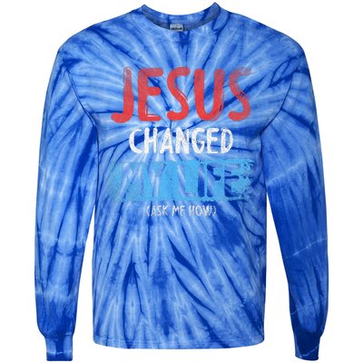 Christ Devotee Jesus Changed My Life Ask Me How Jesus Tie-Dye Long Sleeve Shirt