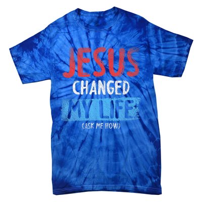 Christ Devotee Jesus Changed My Life Ask Me How Jesus Tie-Dye T-Shirt