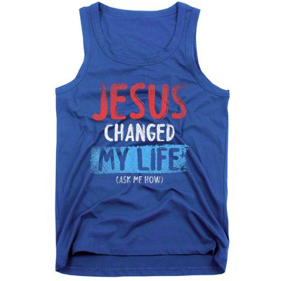 Christ Devotee Jesus Changed My Life Ask Me How Jesus Tank Top