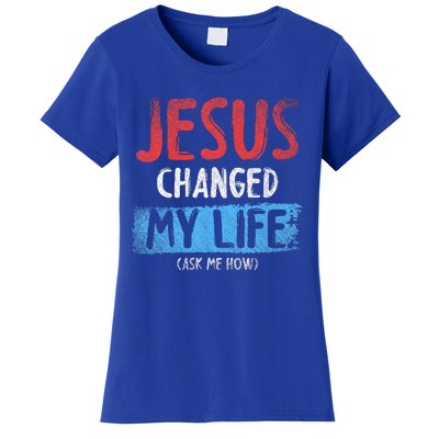 Christ Devotee Jesus Changed My Life Ask Me How Jesus Women's T-Shirt