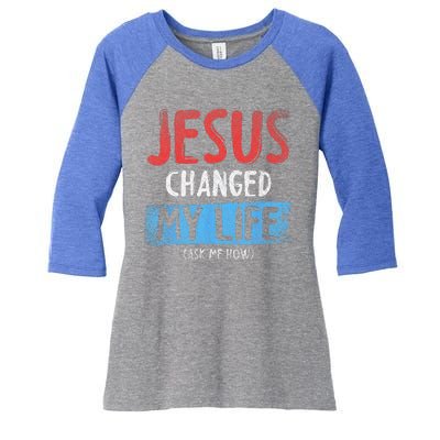 Christ Devotee Jesus Changed My Life Ask Me How Jesus Women's Tri-Blend 3/4-Sleeve Raglan Shirt