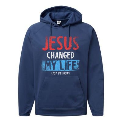 Christ Devotee Jesus Changed My Life Ask Me How Jesus Performance Fleece Hoodie