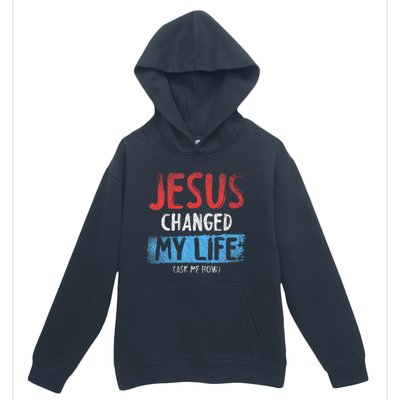 Christ Devotee Jesus Changed My Life Ask Me How Jesus Urban Pullover Hoodie