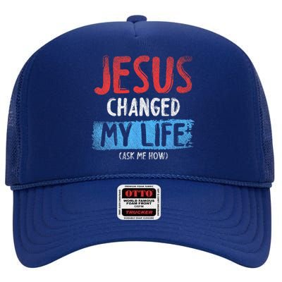 Christ Devotee Jesus Changed My Life Ask Me How Jesus High Crown Mesh Back Trucker Hat