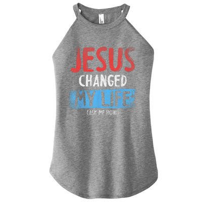 Christ Devotee Jesus Changed My Life Ask Me How Jesus Women's Perfect Tri Rocker Tank