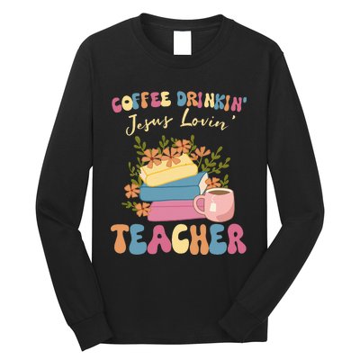 Coffee Drinking Jesus Loving Teaching Gifts For Teacher Long Sleeve Shirt