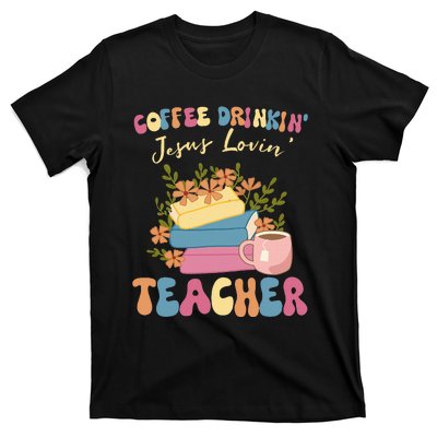 Coffee Drinking Jesus Loving Teaching Gifts For Teacher T-Shirt