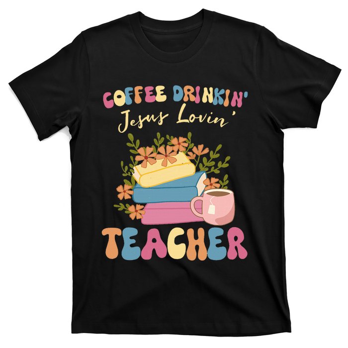 Coffee Drinking Jesus Loving Teaching Gifts For Teacher T-Shirt