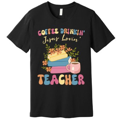 Coffee Drinking Jesus Loving Teaching Gifts For Teacher Premium T-Shirt