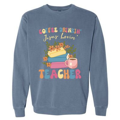 Coffee Drinking Jesus Loving Teaching Gifts For Teacher Garment-Dyed Sweatshirt