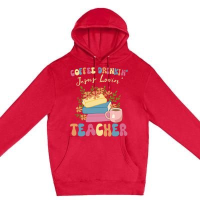 Coffee Drinking Jesus Loving Teaching Gifts For Teacher Premium Pullover Hoodie