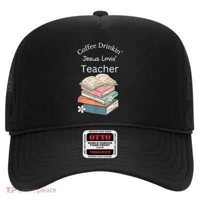 Coffee Drinking Jesus Loving Teacher High Crown Mesh Back Trucker Hat