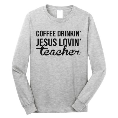 Coffee Drinking Jesus Loving Teacher Faith Design Long Sleeve Shirt