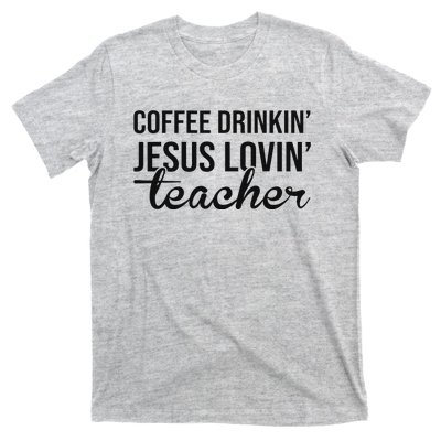 Coffee Drinking Jesus Loving Teacher Faith Design T-Shirt