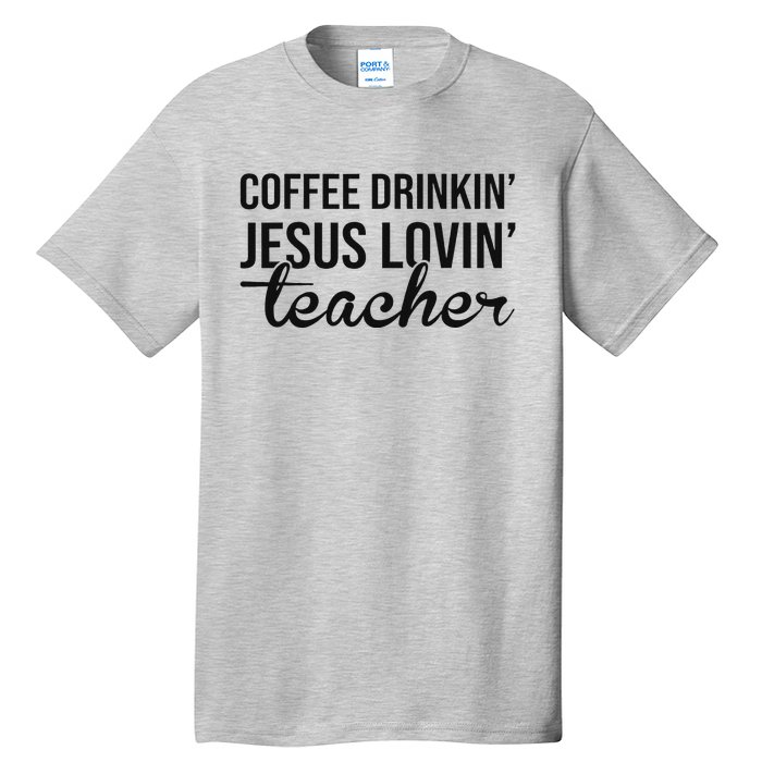 Coffee Drinking Jesus Loving Teacher Faith Design Tall T-Shirt