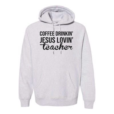 Coffee Drinking Jesus Loving Teacher Faith Design Premium Hoodie