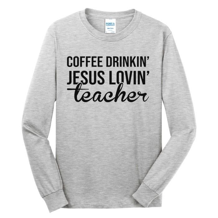 Coffee Drinking Jesus Loving Teacher Faith Design Tall Long Sleeve T-Shirt