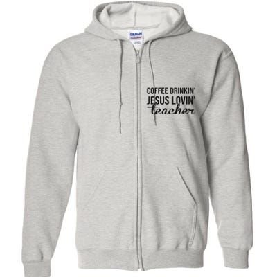 Coffee Drinking Jesus Loving Teacher Faith Design Full Zip Hoodie