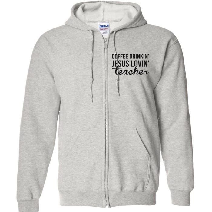 Coffee Drinking Jesus Loving Teacher Faith Design Full Zip Hoodie