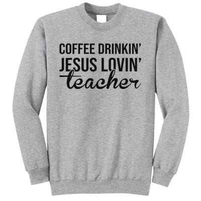 Coffee Drinking Jesus Loving Teacher Faith Design Tall Sweatshirt