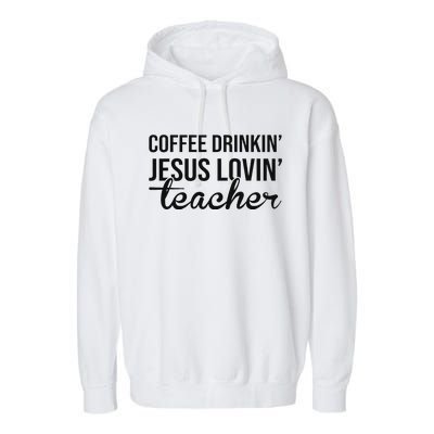 Coffee Drinking Jesus Loving Teacher Faith Design Garment-Dyed Fleece Hoodie