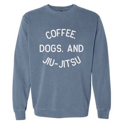 Coffee Dogs Jiu Jitsu For Bjj Jujitsu Garment-Dyed Sweatshirt