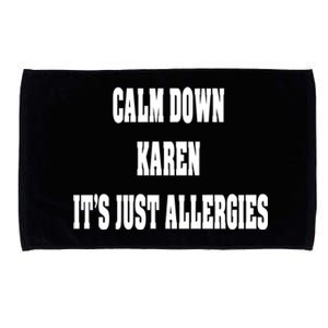 Calm Down Karen It's Just Allergies Humor Funny Cool Gift Microfiber Hand Towel