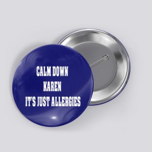 Calm Down Karen It's Just Allergies Humor Funny Cool Gift Button