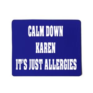 Calm Down Karen It's Just Allergies Humor Funny Cool Gift Mousepad