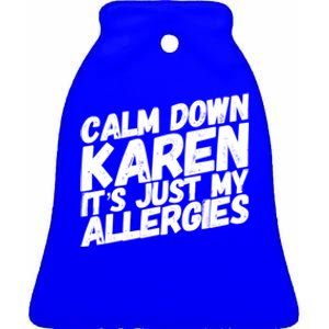 Calm Down Karen It's Just My Allergies Funny Karen Meme Gift Ceramic Bell Ornament