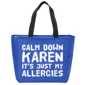 Calm Down Karen It's Just My Allergies Funny Karen Meme Cool Gift Zip Tote Bag