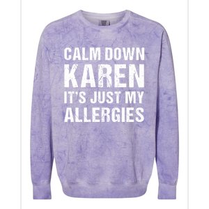 Calm Down Karen It's Just My Allergies Funny Gift Colorblast Crewneck Sweatshirt