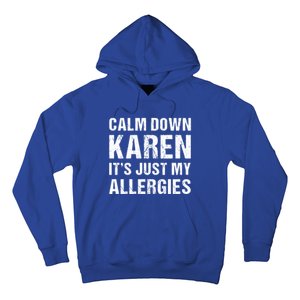 Calm Down Karen It's Just My Allergies Funny Gift Hoodie