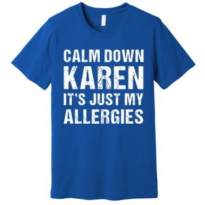 Calm Down Karen It's Just My Allergies Funny Gift Premium T-Shirt