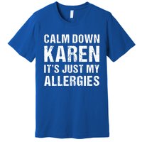 Calm Down Karen It's Just My Allergies Funny Gift Premium T-Shirt